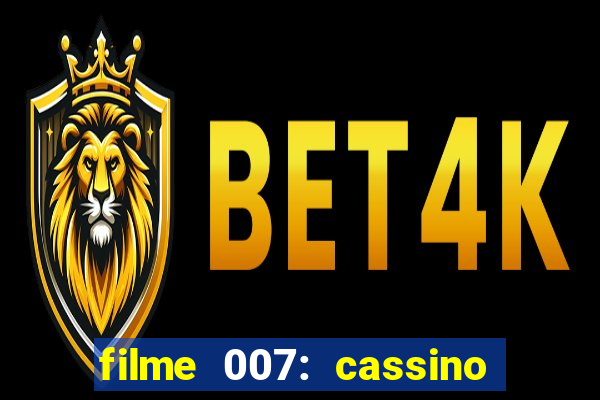 filme 007: cassino royale completo dublado youtube