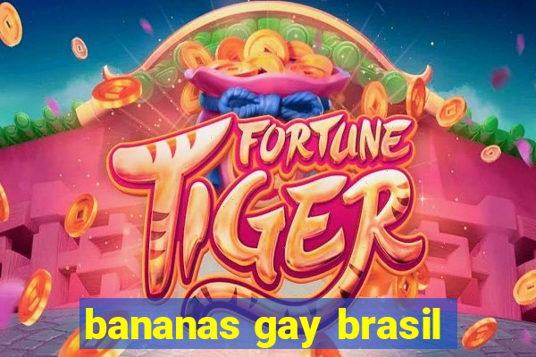 bananas gay brasil