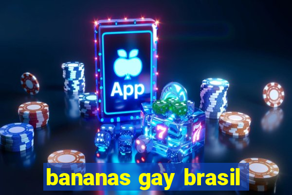 bananas gay brasil