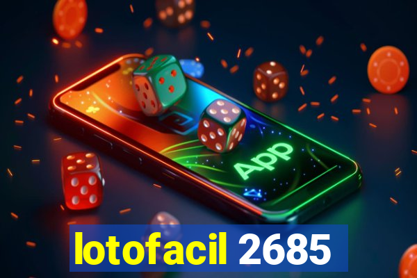 lotofacil 2685