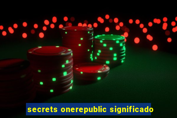 secrets onerepublic significado