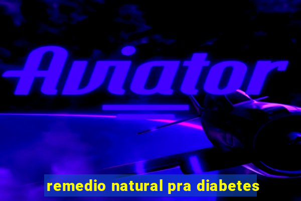 remedio natural pra diabetes