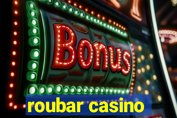 roubar casino