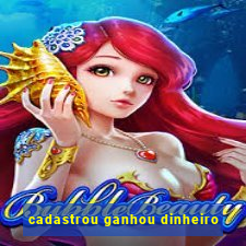 cadastrou ganhou dinheiro