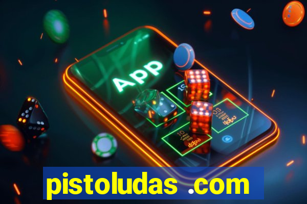 pistoludas .com