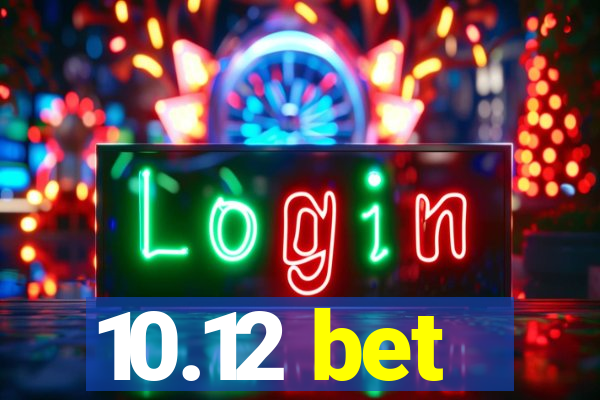 10.12 bet