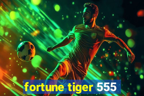 fortune tiger 555