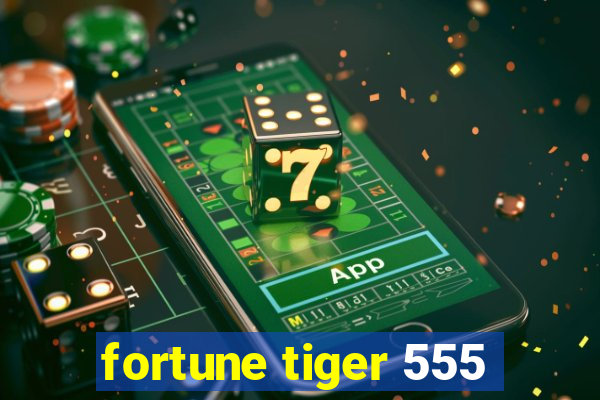 fortune tiger 555