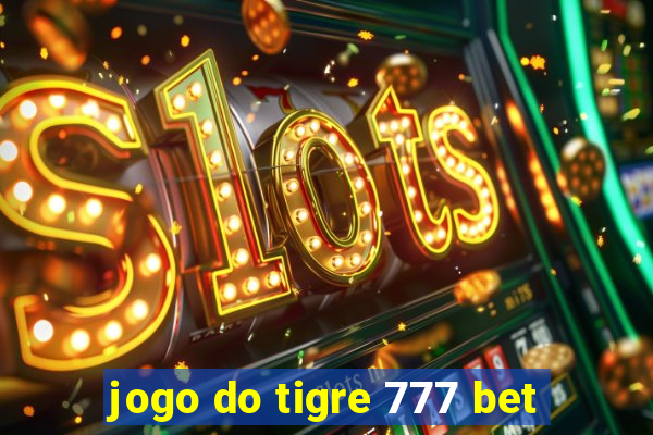 jogo do tigre 777 bet