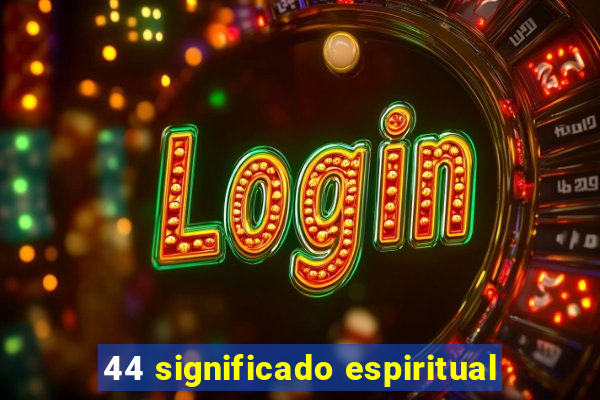 44 significado espiritual