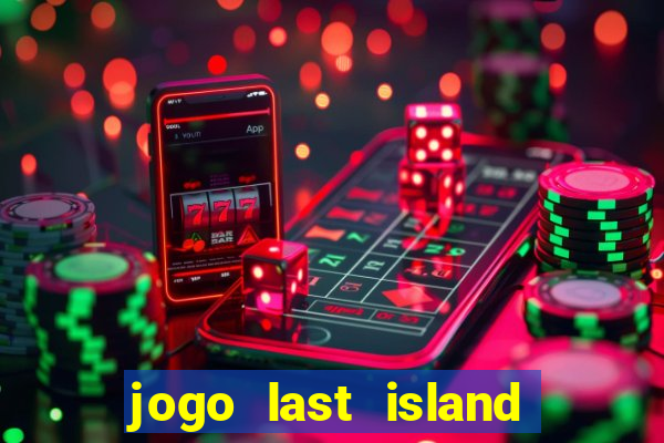 jogo last island of survival