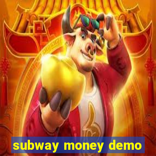 subway money demo