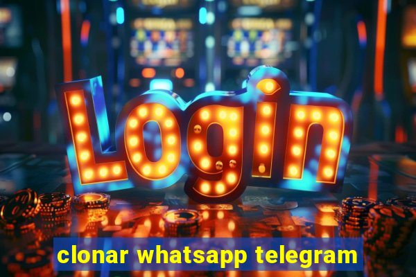 clonar whatsapp telegram