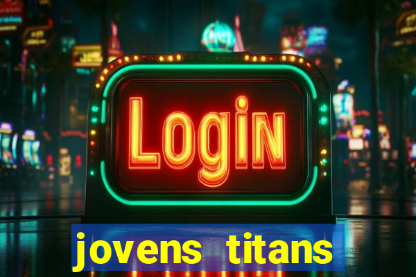 jovens titans cavando fortunas