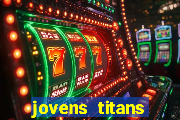 jovens titans cavando fortunas