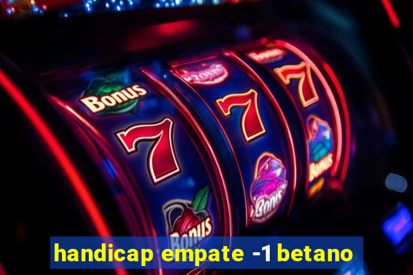 handicap empate -1 betano