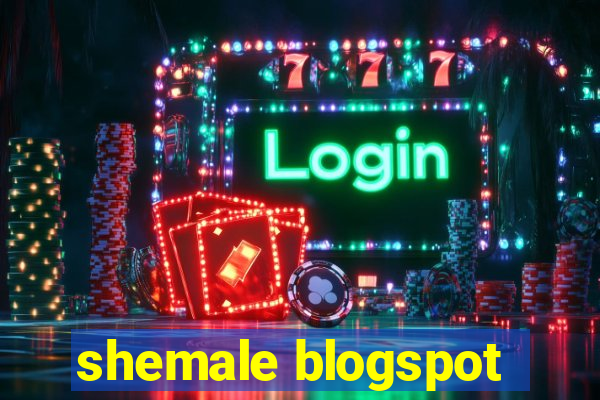 shemale blogspot