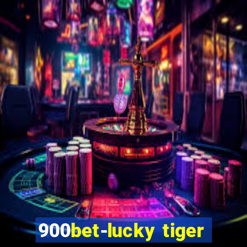 900bet-lucky tiger