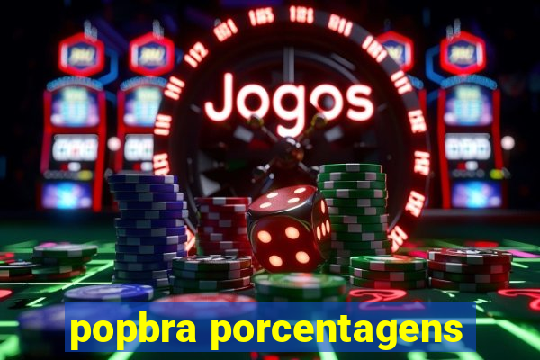 popbra porcentagens