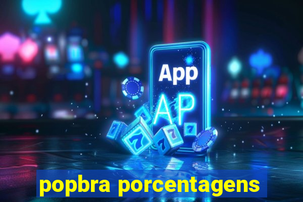 popbra porcentagens