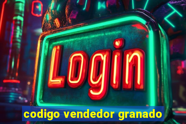 codigo vendedor granado