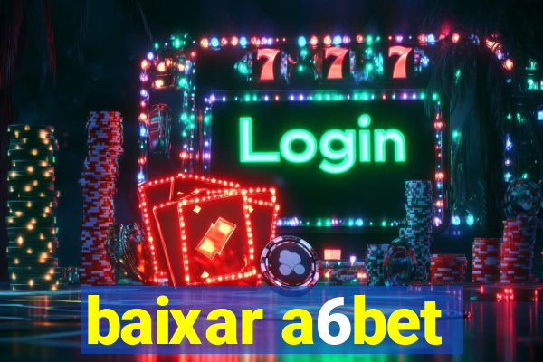 baixar a6bet