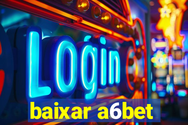 baixar a6bet