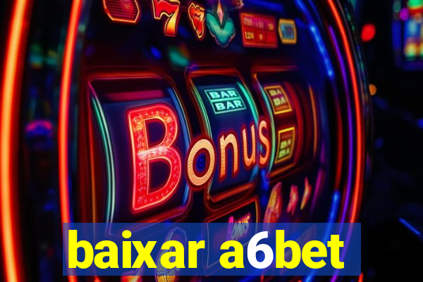 baixar a6bet