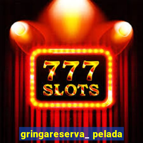 gringareserva_ pelada