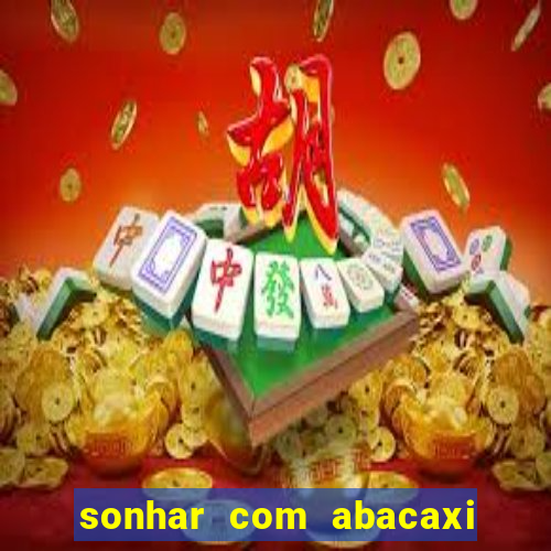 sonhar com abacaxi no jogo do bicho