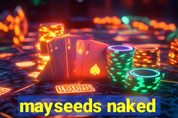 mayseeds naked