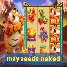 mayseeds naked