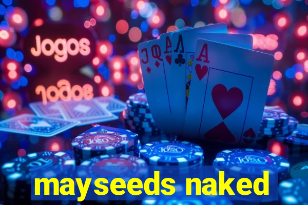 mayseeds naked