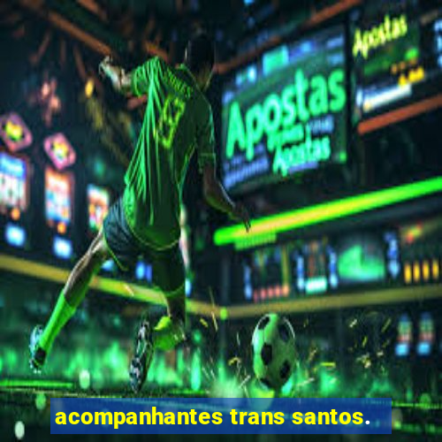 acompanhantes trans santos.