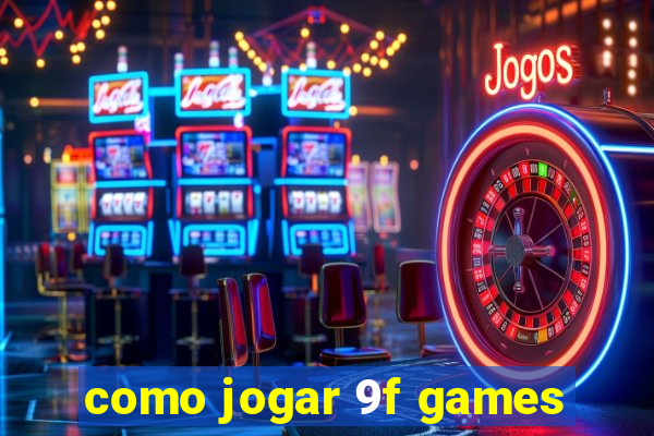 como jogar 9f games