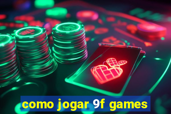 como jogar 9f games