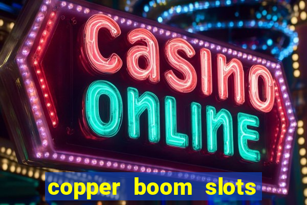 copper boom slots paga mesmo