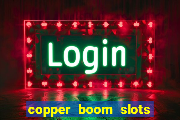 copper boom slots paga mesmo