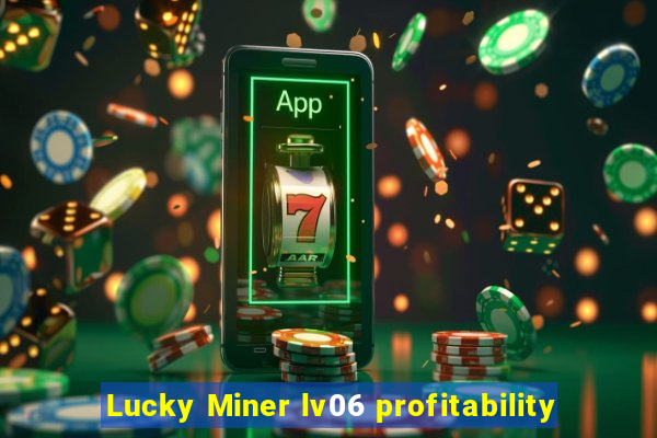 Lucky Miner lv06 profitability