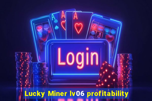 Lucky Miner lv06 profitability