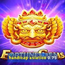 handicap asiatico 0.75