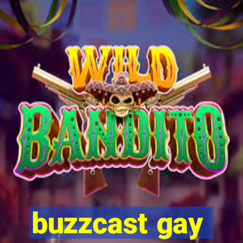 buzzcast gay