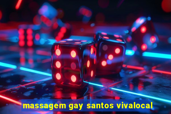 massagem gay santos vivalocal