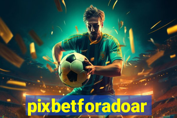 pixbetforadoar