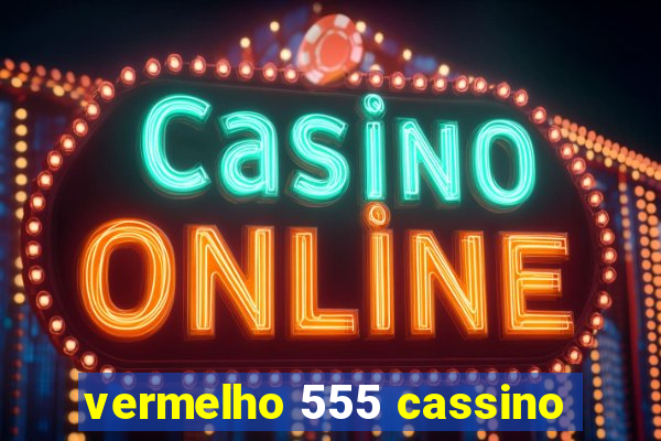 vermelho 555 cassino