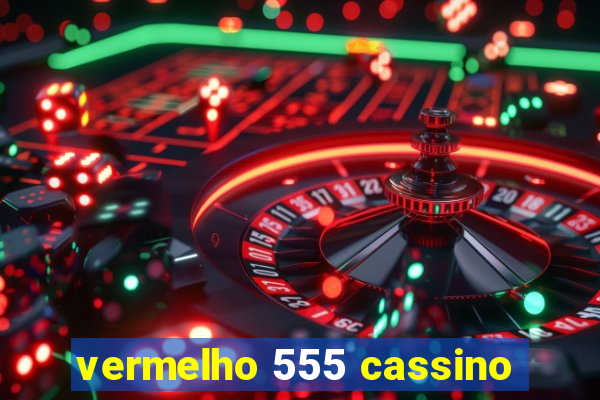 vermelho 555 cassino