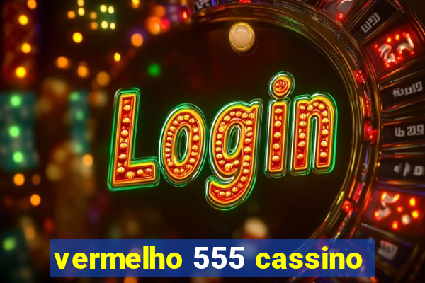 vermelho 555 cassino