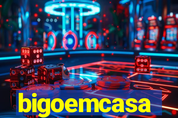 bigoemcasa