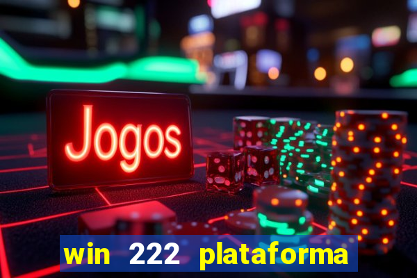 win 222 plataforma de jogos