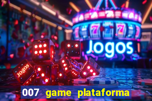 007 game plataforma paga mesmo